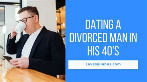 dating a divorced man in his 40s